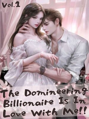 cover image of The Domineering Billionaire Is In Love With Me!!